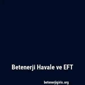 Betenerji Havale ve EFT