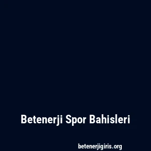 Betenerji Spor Bahisleri